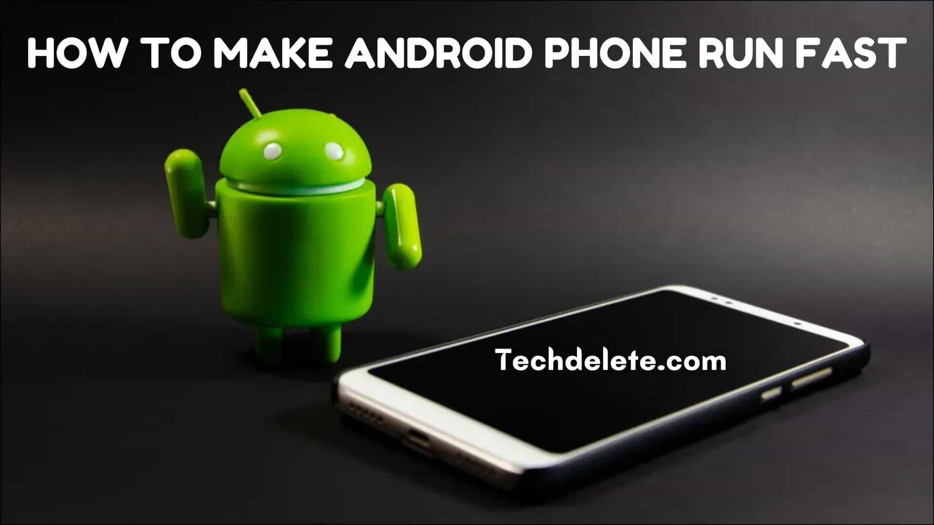 How To Make Android Phone Run Fast