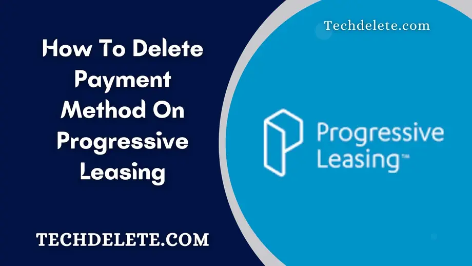 How To Delete Payment Method On Progressive Leasing